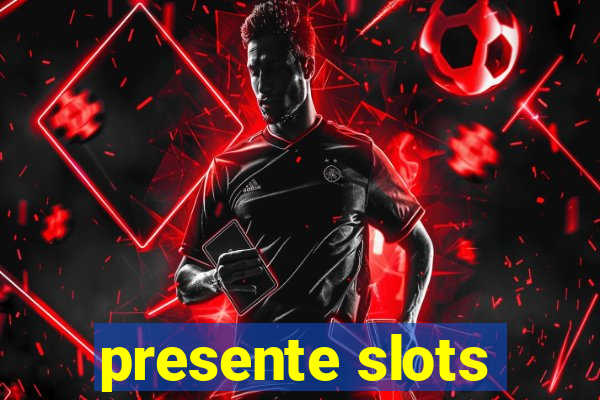 presente slots